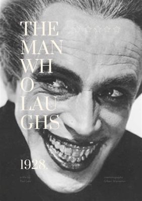 The Man Who Laughs! A Story of Love, Disfigurement and Unrequited Passion!